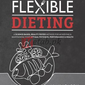 Flexible Dieting: A Science-Based, Reality-Tested Method for Achieving and Maintaining Your Optima l Physique, Performance & Health By Alan Aragon(paperback) Self Help Book