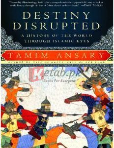 Destiny Disrupted: A History of the World Through Islamic Eyes By Tamim Ansary(paperback) History Novel