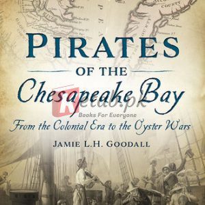 Pirates of the Chesapeake Bay: From the Colonial Era to the Oyster Wars By Jamie L. H. Goodall(paperback) History Novel