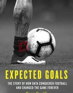 Expected Goals: The Story Of How Data Conquered Football And Changed The Game Forever By Rory Smith(paperback) Business Book