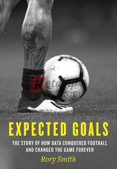 Expected Goals: The Story Of How Data Conquered Football And Changed The Game Forever