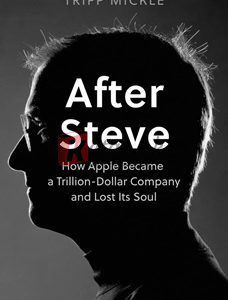 After Steve: How Apple Became A Trillion-Dollar Company And Lost Its Soul By Tripp Mickle(paperback) Business Book