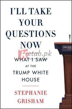 I'll Take Your Questions Now: What I Saw At The Trump White House By Stephanie Grisham(paperback) Biography Novel