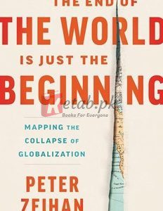 The End Of The World Is Just The Beginning: Mapping The Collapse Of Globalization By Peter Zeihan(paperback) Business Book