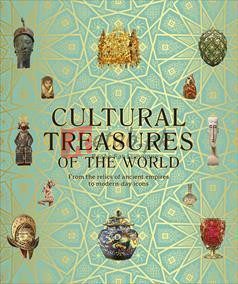 Cultural Treasures Of The World: From The Relics Of Ancient Empires To Modern-Day Icons By Dk(paperback) Art Book