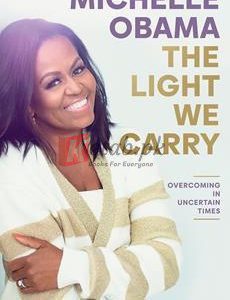 The Light We Carry: Overcoming In Uncertain Times By Michelle Obama(paperback) Biography Novel