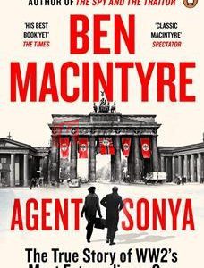 Agent Sonya: Lover, Mother, Soldier, Spy By Ben Macintyre(paperback) Biography Novel