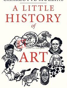 A Little History Of Art (Little Histories) By Charlotte Mullins(paperback) Art Novel