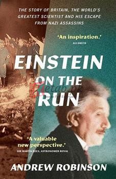 Einstein On The Run: How Britain Saved The World's Greatest Scientist By Andrew Robinson(paperback) Biography Novel