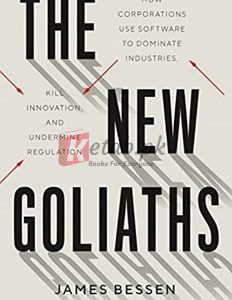 The New Goliaths: How Corporations Use Software To Dominate Industries, Kill Innovation, And Undermine Regulation By James Bessen(paperback) Business Book