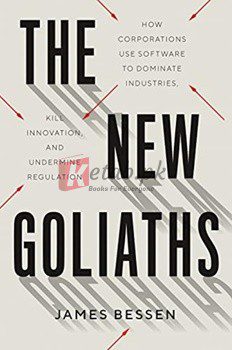 The New Goliaths: How Corporations Use Software To Dominate Industries, Kill Innovation, And Undermine Regulation By James Bessen(paperback) Business Book