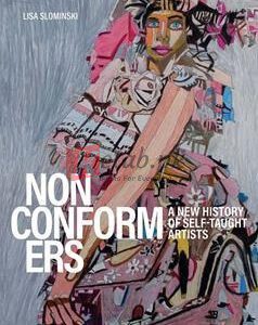 Nonconformers: A New History Of Self-Taught Artists By Lisa Slominski(paperback) Art Novel