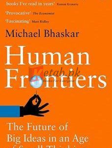 Human Frontiers: The Future Of Big Ideas In An Age Of Small Thinking By Michael Bhaskar(paperback) Business book