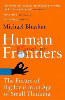 Human Frontiers: The Future Of Big Ideas In An Age Of Small Thinking By Michael Bhaskar(paperback) Business book