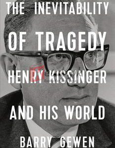 The Inevitability Of Tragedy: Henry Kissinger And His World By Barry Gewen(paperback) Biography Novel