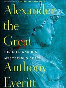 Alexander The Great:His Life And His Mysterious Death By Anthony Everitt(paperback) Biography Novel