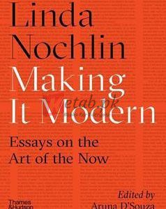 Making It Modern: Essays On The Art Of The Now By Linda Nochlin(paperback) Art Book