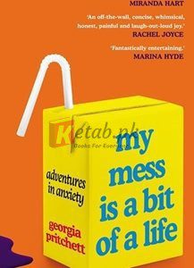 My Mess Is A Bit Of A Life: Adventures In Anxiety By Georgia Pritchett(paperback) Biography Novel