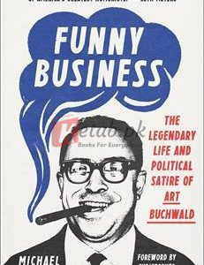 Funny Business: The Legendary Life And Political Satire Of Art Buchwald By Michael Hill(paperback) Biography Novel
