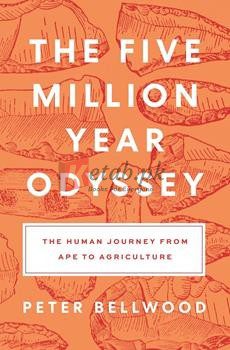 The Five-Million-Year Odyssey: The Human Journey From Ape To Agriculture