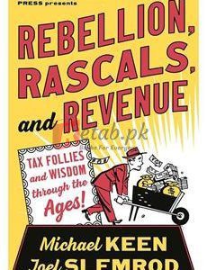 Rebellion, Rascals, And Revenue: Tax Follies And Wisdom Through The Ages By Michael Keen(paperback) Business Book