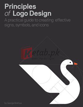 Principles Of Logo Design: A Practical Guide To Creating Effective Signs, Symbols, And Icons By George Bokhua(paperback) Art Book
