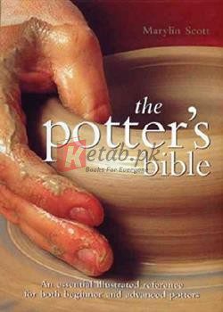 The Potter's Bible: An Essential Illustrated Reference For Both Beginner And Advanced Potters (Volume 1)