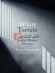 White Torture: Interviews With Iranian Women Prisoners By Narges Mohammadi(paperback) Biography Novel