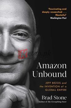 Amazon Unbound: Jeff Bezos And The Invention Of A Global Empire By Brad Stone(paperback) Business Book
