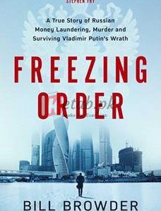 Freezing Order: A True Story Of Russian Money Laundering, State-Sponsored Murder,And Surviving Vladimir Putin's Wrath By Bill Browder(paperback) Biography Novel