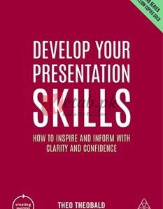 Develop Your Presentation Skills: How To Inspire And Inform With Clarity And Confidence Creating Success (Book 11) By Theo Theobald(paperback) Business Book