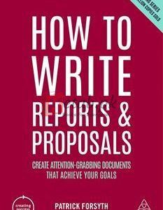How To Write Reports And Proposals: Create Attention-Grabbing Documents That Achieve Your Goals Creating Success (Book 12) By Patrick Forsyth(paperback) Business Book