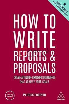 How To Write Reports And Proposals: Create Attention-Grabbing Documents That Achieve Your Goals Creating Success (Book 12)