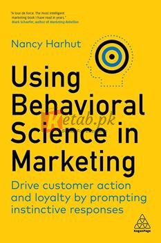 Using Behavioral Science In Marketing: Drive Customer Action And Loyalty By Prompting Instinctive Responses By Nancy Harhut(paperback) Business Book