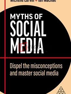 Myths Of Social Media: Dispel The Misconceptions And Master Social Media (Business Myths By Ian Macrae(paperback) Art Book