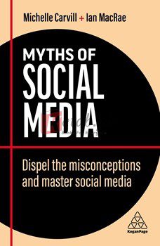 Myths Of Social Media: Dispel The Misconceptions And Master Social Media (Business Myths)