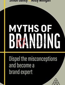 Myths Of Branding: Dispel The Misconceptions And Become A Brand Expert (Business Myths) By Simon Bailey(paperback) Business Book