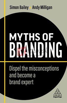 Myths Of Branding: Dispel The Misconceptions And Become A Brand Expert (Business Myths)
