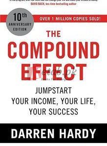 The Compound Effect: Jumpstart Your Income, Your Life, Your Success (10Th Anniversary Edition) By Darren Hardy(paperback) Business book