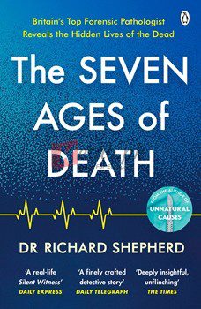 The Seven Ages Of Death: A Forensic Pathologist's Journey Through Life