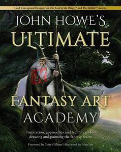 John Howe's Ultimate Fantasy Art Academy: Inspiration, Approaches And Techniques For Drawing And Painting The Fantasy Realm By John Howe(paperback) Art Book