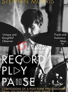 Record Play Pause: Confessions Of A Post-Punk Percussionist, From Joy Division To New Orde Volume I By Stephen Morris(paperback) Biography Novel