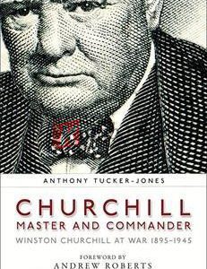 Churchill, Master And Commander: Winston Churchill At War 1895-1945 By Anthony Tucker-Jones(paperback) Biography Novel