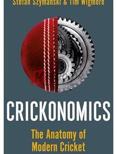 Crickonomics: The Anatomy Of Modern Cricket (Longlisted For The Cricket Society And Mcc Book Of The Year Award 2023) By Stefan Szymanski(paperback) Business Book