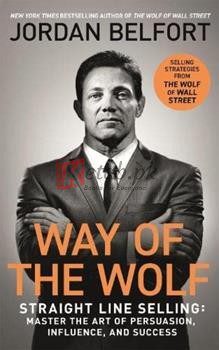 Way Of The Wolf: Straight Line Selling, Master The Art Of Persuasion, Influence, And Success