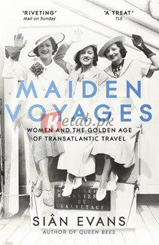 Maiden Voyages: Women And The Golden Age Of Transatlantic Travel By Sian Evans(paperback) Biography Novel