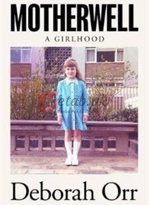 Motherwell: A Girlhood By Deborah Orr(paperback) Biography Novel