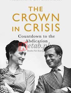 The Crown In Chisis: Countdown To The Abdication By Alexander Larman(paperback) Biography Novel