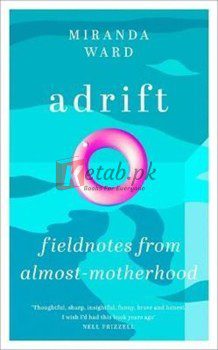 Adrift: Fieldnotes From Almost-Motherhood