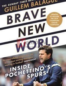 Brave New World: Inside Pochettino's Spurs By Guillem Balague(paperback) Biography Novel